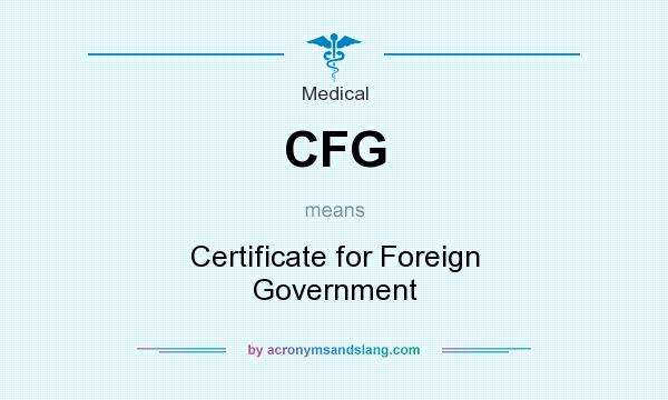 What does CFG mean? It stands for Certificate for Foreign Government