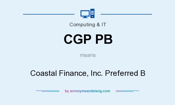 What does CGP PB mean? It stands for Coastal Finance, Inc. Preferred B