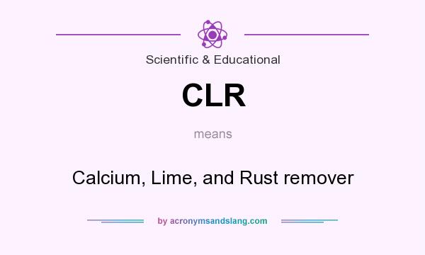 What does CLR mean? It stands for Calcium, Lime, and Rust remover
