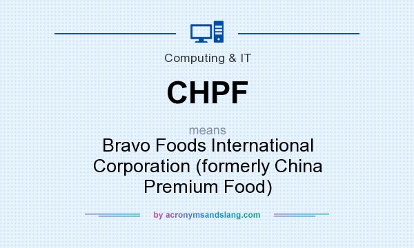 What does CHPF mean? It stands for Bravo Foods International Corporation (formerly China Premium Food)