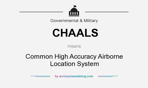 What does CHAALS mean? It stands for Common High Accuracy Airborne Location System