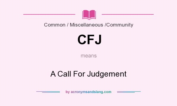 What does CFJ mean? It stands for A Call For Judgement
