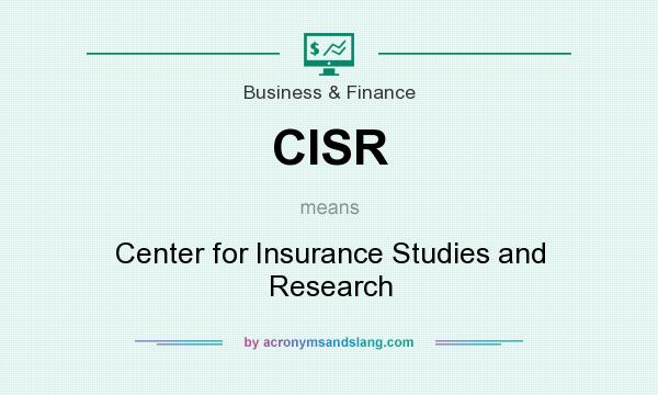 What does CISR mean? It stands for Center for Insurance Studies and Research