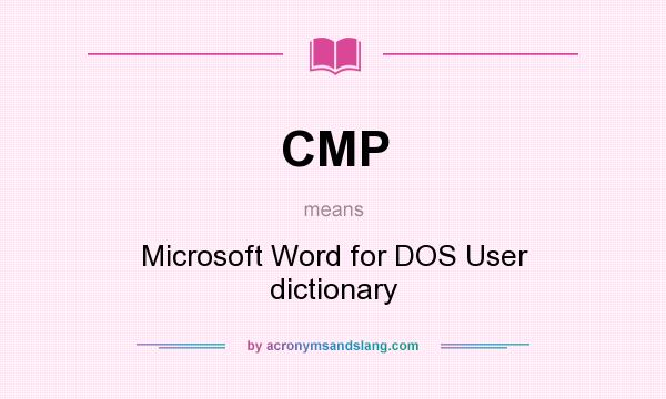 What does CMP mean? It stands for Microsoft Word for DOS User dictionary