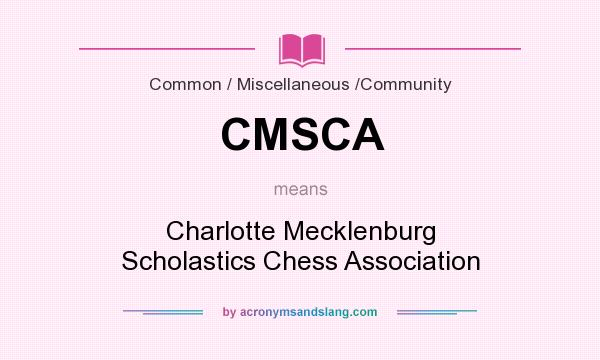 What does CMSCA mean? It stands for Charlotte Mecklenburg Scholastics Chess Association