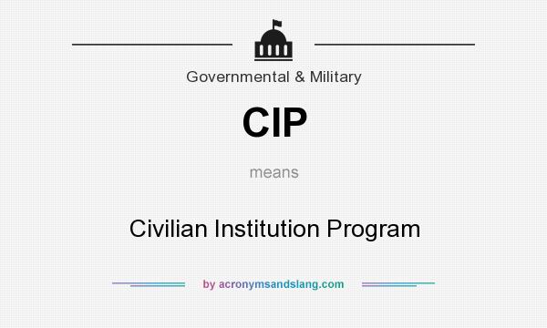 What does CIP mean? It stands for Civilian Institution Program