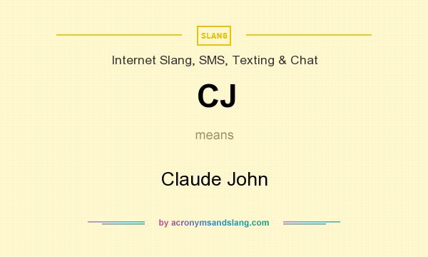 What does CJ mean? It stands for Claude John