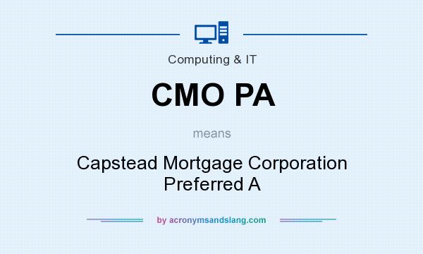 What does CMO PA mean? It stands for Capstead Mortgage Corporation Preferred A