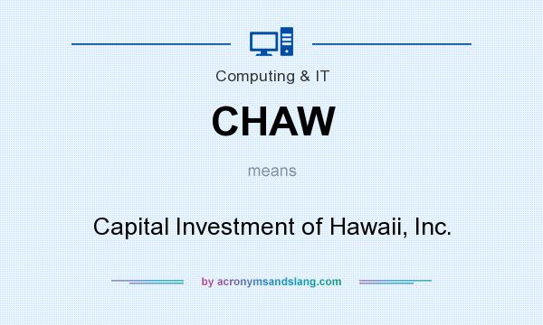 What does CHAW mean? It stands for Capital Investment of Hawaii, Inc.