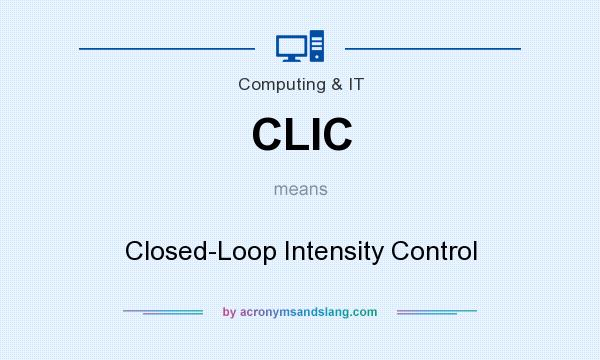 What does CLIC mean? It stands for Closed-Loop Intensity Control