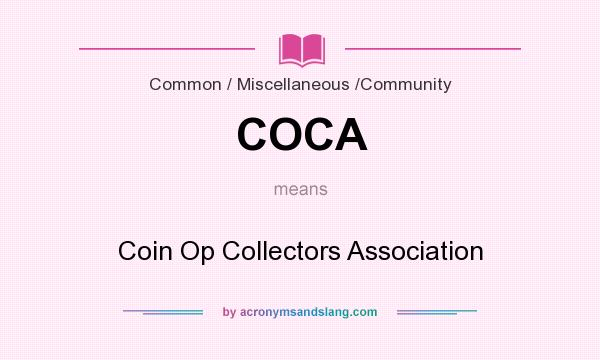 What does COCA mean? It stands for Coin Op Collectors Association