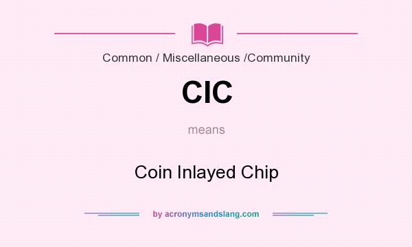 What does CIC mean? It stands for Coin Inlayed Chip