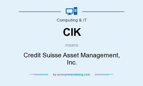 What does CIK mean? It stands for Credit Suisse Asset Management, Inc.