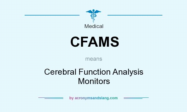 What does CFAMS mean? It stands for Cerebral Function Analysis Monitors