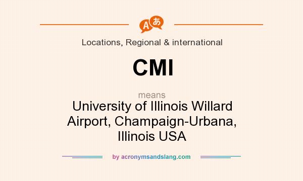 What does CMI mean? It stands for University of Illinois Willard Airport, Champaign-Urbana, Illinois USA