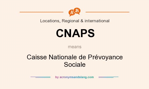 What does CNAPS mean? It stands for Caisse Nationale de Prévoyance Sociale