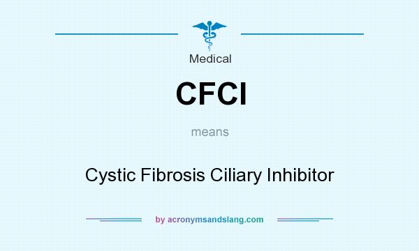 What does CFCI mean? It stands for Cystic Fibrosis Ciliary Inhibitor