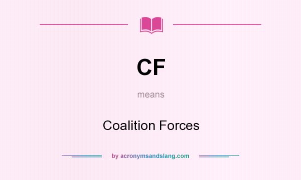 What does CF mean? It stands for Coalition Forces