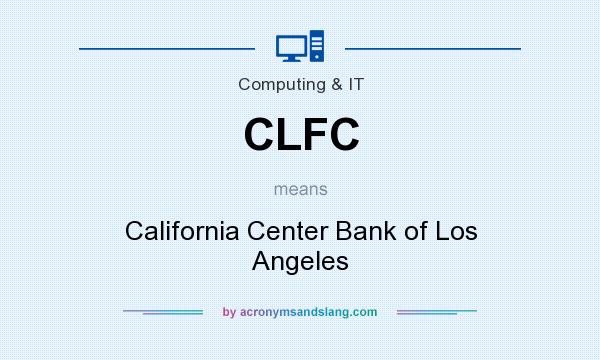 What does CLFC mean? It stands for California Center Bank of Los Angeles