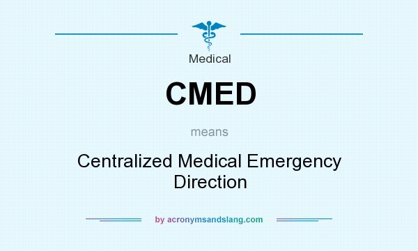 What does CMED mean? It stands for Centralized Medical Emergency Direction