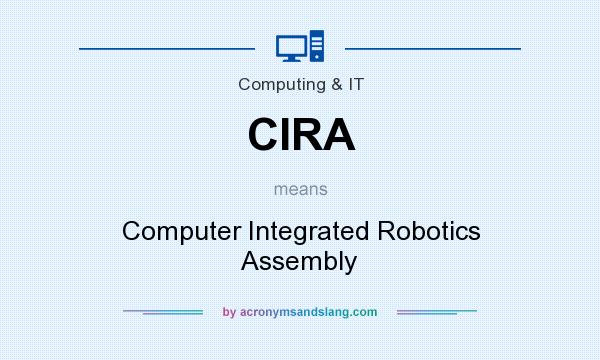 What does CIRA mean? It stands for Computer Integrated Robotics Assembly