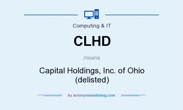 What does CLHD mean? It stands for Capital Holdings, Inc. of Ohio (delisted)
