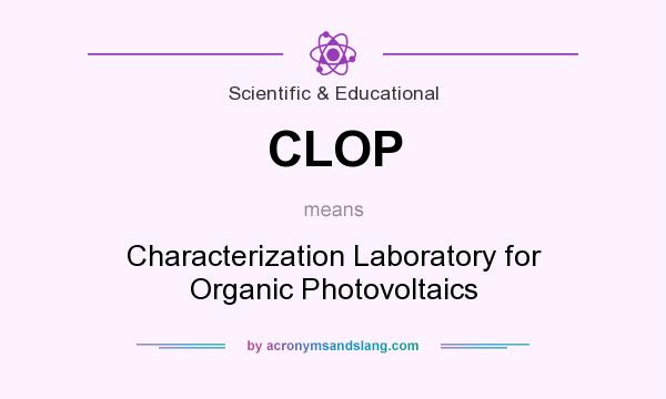 What does CLOP mean? It stands for Characterization Laboratory for Organic Photovoltaics