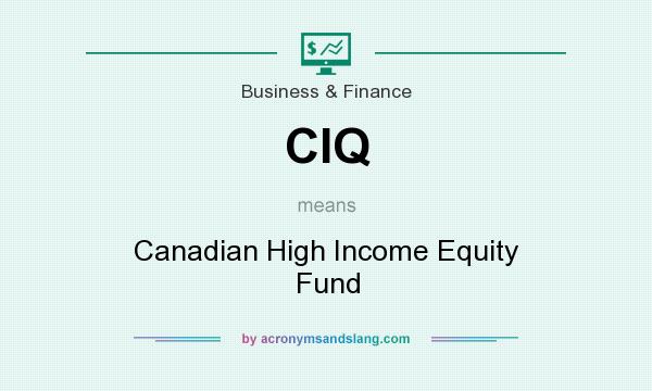 What does CIQ mean? It stands for Canadian High Income Equity Fund