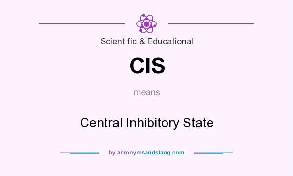 What does CIS mean? It stands for Central Inhibitory State