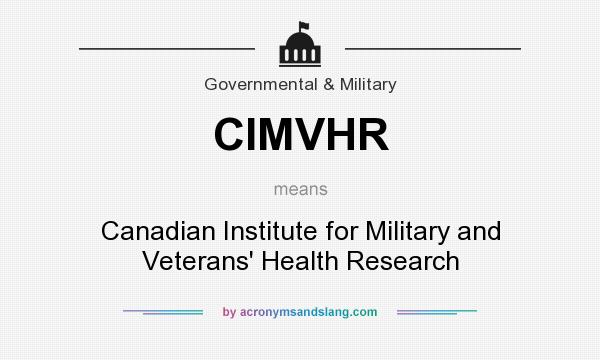 What does CIMVHR mean? It stands for Canadian Institute for Military and Veterans` Health Research