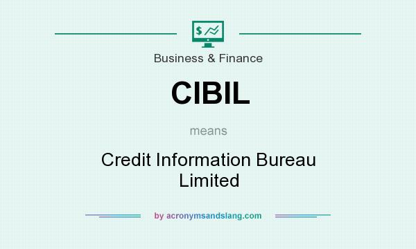 What does CIBIL mean? It stands for Credit Information Bureau Limited