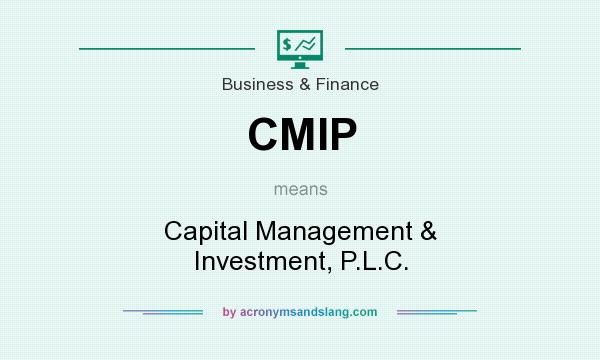 What does CMIP mean? It stands for Capital Management & Investment, P.L.C.