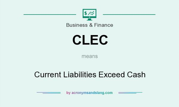 What does CLEC mean? It stands for Current Liabilities Exceed Cash