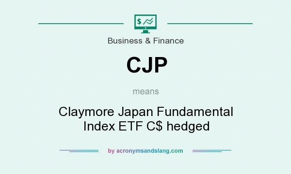 What does CJP mean? It stands for Claymore Japan Fundamental Index ETF C$ hedged
