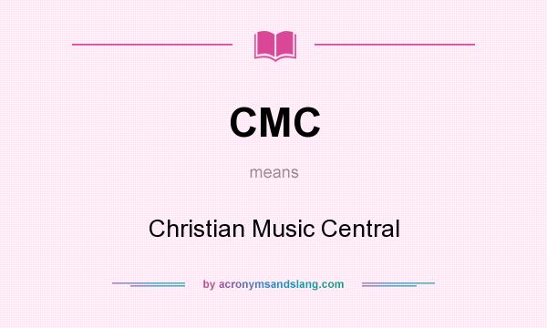 What does CMC mean? It stands for Christian Music Central