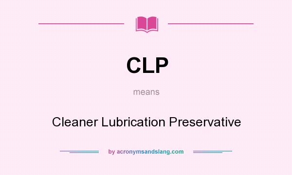 What does CLP mean? It stands for Cleaner Lubrication Preservative