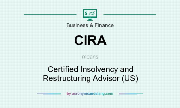 What does CIRA mean? It stands for Certified Insolvency and Restructuring Advisor (US)
