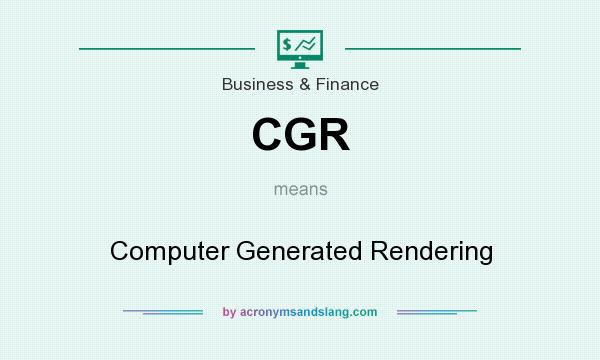 What does CGR mean? It stands for Computer Generated Rendering