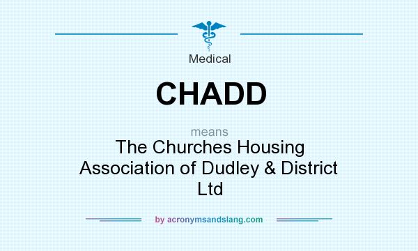 What does CHADD mean? It stands for The Churches Housing Association of Dudley & District Ltd