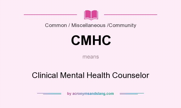 What does CMHC mean? It stands for Clinical Mental Health Counselor