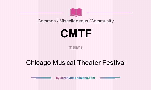 What does CMTF mean? It stands for Chicago Musical Theater Festival