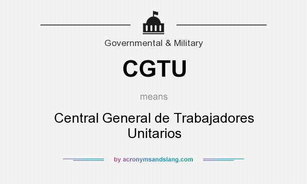 What does CGTU mean? It stands for Central General de Trabajadores Unitarios