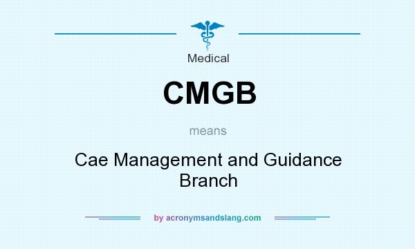 What does CMGB mean? It stands for Cae Management and Guidance Branch
