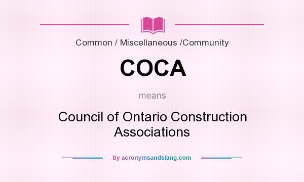 What does COCA mean? It stands for Council of Ontario Construction Associations
