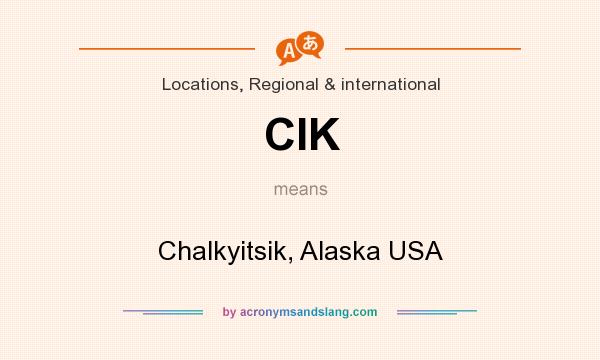 What does CIK mean? It stands for Chalkyitsik, Alaska USA