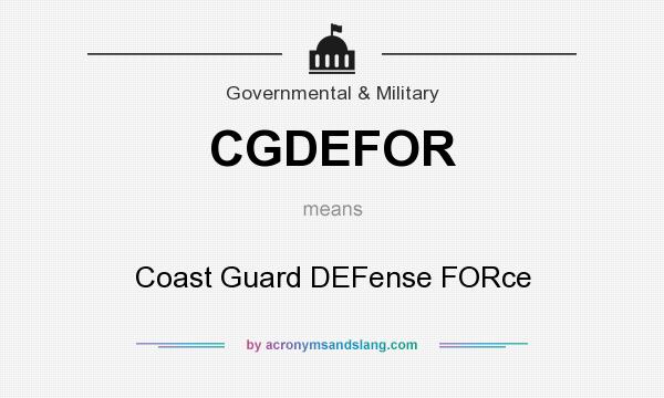 What does CGDEFOR mean? It stands for Coast Guard DEFense FORce