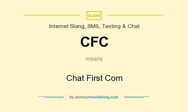 What does CFC mean? It stands for Chat First Com