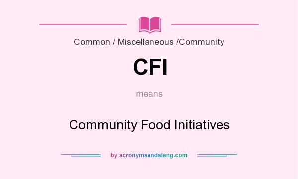 What does CFI mean? It stands for Community Food Initiatives
