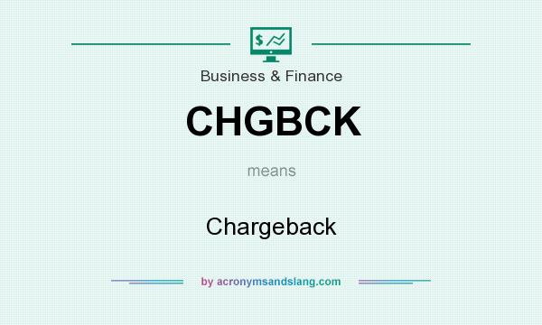 What does CHGBCK mean? It stands for Chargeback