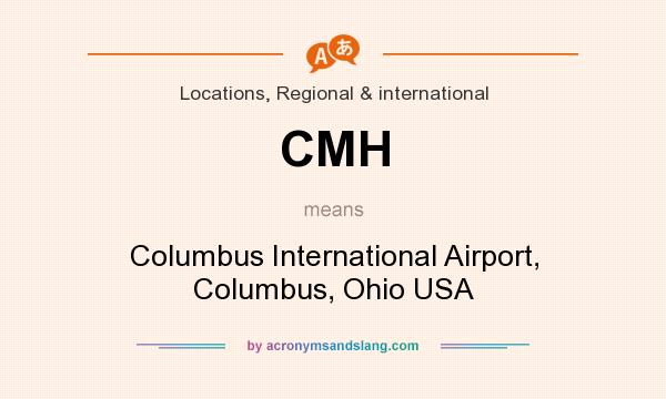 What does CMH mean? It stands for Columbus International Airport, Columbus, Ohio USA